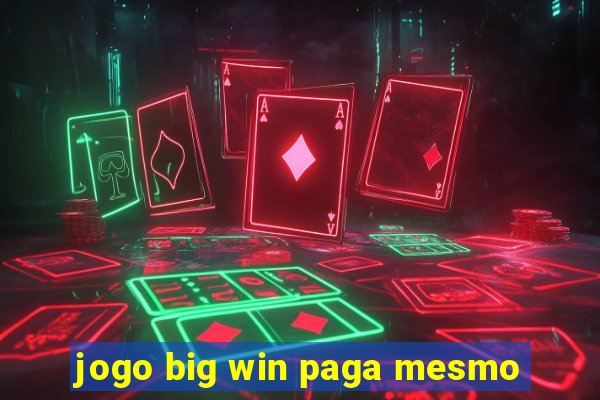 jogo big win paga mesmo